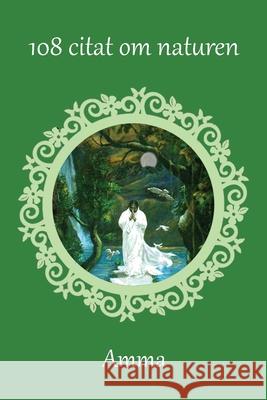108 citat om naturen Sri Mata Amritanandamayi Devi            Amma                                     Swamini Krishnamrita Prana 9781680379389 M a Center