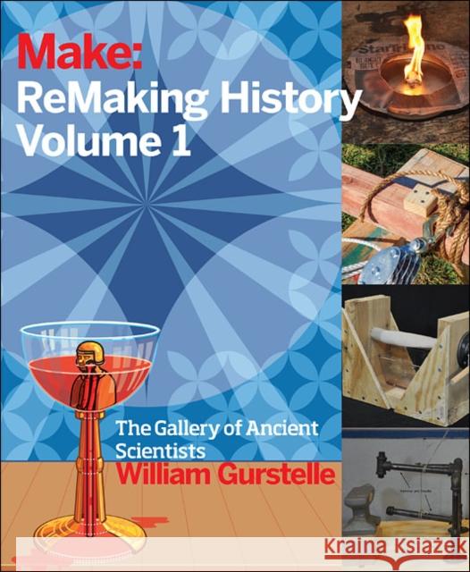 Remaking History, Volume 1: Early Makers Gurstelle, William 9781680450606 John Wiley & Sons