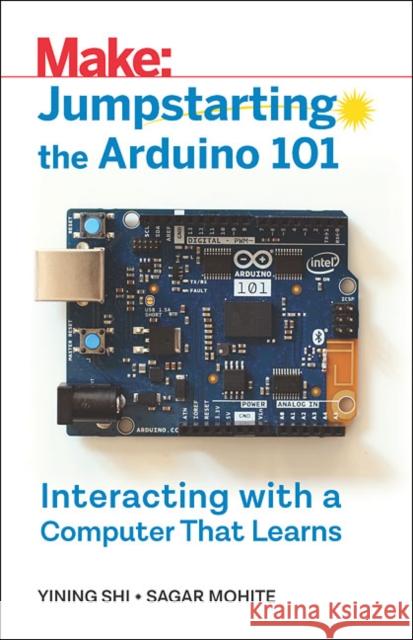 Jumpstarting the Arduino 101: Interacting with a Computer That Learns  9781680454550 Maker Media, Inc