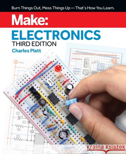 Make: Electronics, 3e: Learning by Discovery: A hands-on primer for the new electronics enthusiast Charles Platt 9781680456875 O'Reilly Media