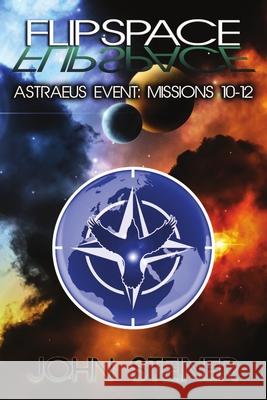 Flipspace: Astraeus Event, Missions 10-12 John Steiner 9781680461190 Melange Books