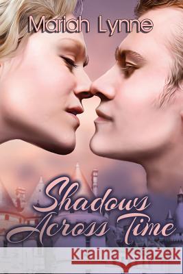 Shadows Across Time Mariah Lynne 9781680461664