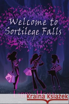 Welcome to Sortilege Falls Libby Heily 9781680462708