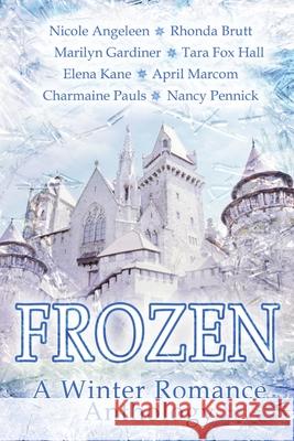 Frozen: A Winter Romance Anthology Rhonda Brutt, Charmaine Pauls, Nancy Pennick 9781680465877 Satin Romance