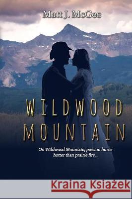 Wildwood Mountain Matt J McGee 9781680466355 Satin Romance