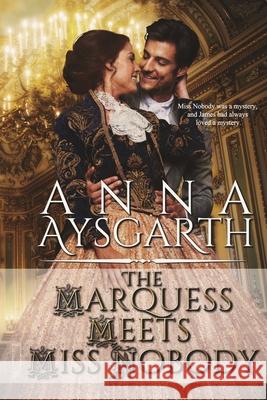 The Marquess Meets Miss Nobody Anna Aysgarth 9781680466775 Satin Romance