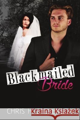 Blackmailed Bride Chris H. Stevenson 9781680467048