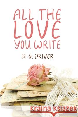 All The Love You Write D G Driver 9781680468144 Fire & Ice Young Adult Books