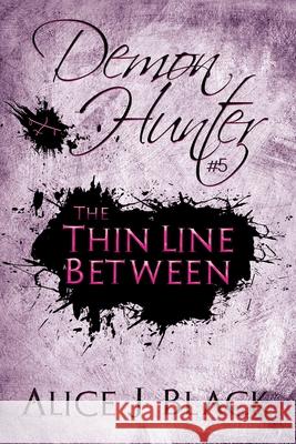 The Thin Line Between: A Demon Hunter Novel Alice J. Black 9781680469097 Fire & Ice Young Adult Books