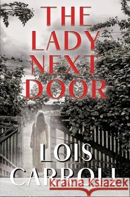 The Lady Next Door: A Romantic Suspense Lois Carroll 9781680469387