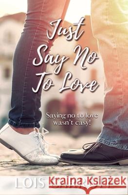 Just Say No to Love Lois Carroll 9781680469639