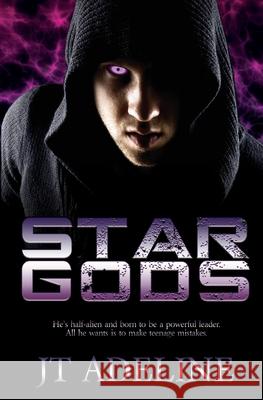 Star Gods: A Young Adult Sci-Fi Novel Jt Adeline 9781680469714