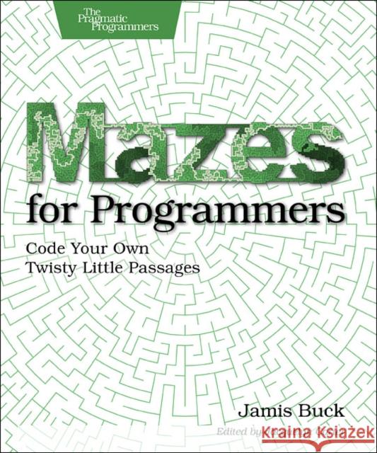Mazes for Programmers Jamis Buck 9781680500554 Pragmatic Bookshelf