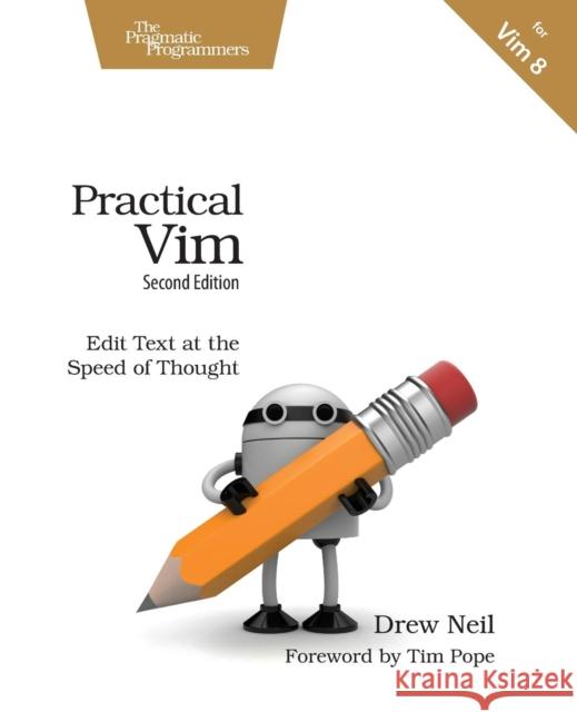 Practical Vim: Edit Text at the Speed of Thought :  2nd Edition Drew Neil 9781680501278 The Pragmatic Programmers