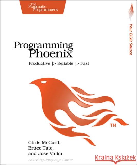 Programming Phoenix: Productive -> Reliable -> Fast Mccord, Chris; Tate, Bruce; Valim, Jose 9781680501452 John Wiley & Sons