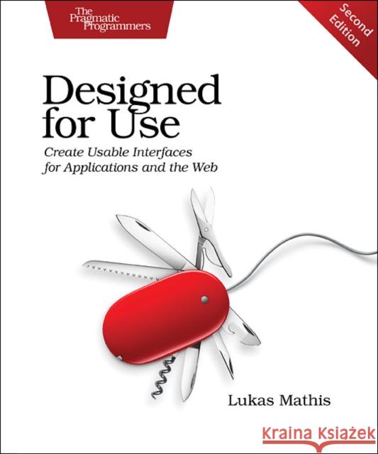Designed for Use: Create Usable Interfaces for Applications and the Web Lukas Mathis 9781680501605 Pragmatic Bookshelf