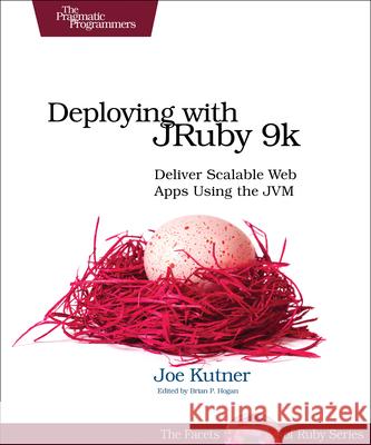 Deploying with JRuby 9k: Deliver Scalable Web Apps Using the Jvm Joe Kutner 9781680501698 Pragmatic Bookshelf