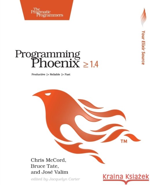 Programming Phoenix 1.4: Productive |> Reliable |> Fast Jose Valim 9781680502268 Pragmatic Bookshelf