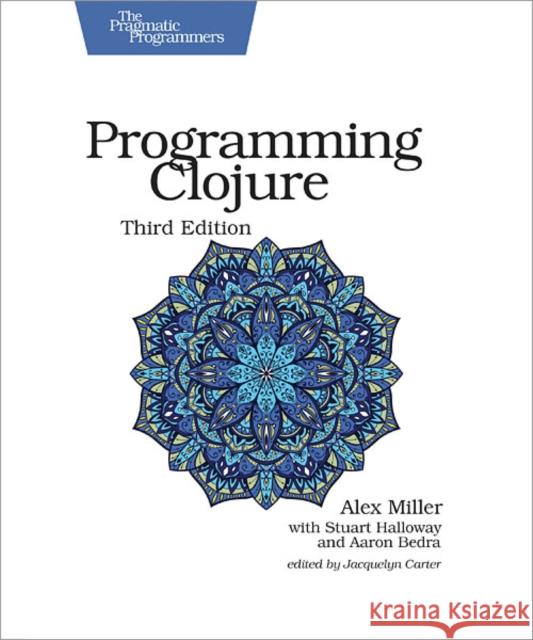Programming Clojure Miller, Alex; Holloway, Stuart; Bedra, Aaron 9781680502466 