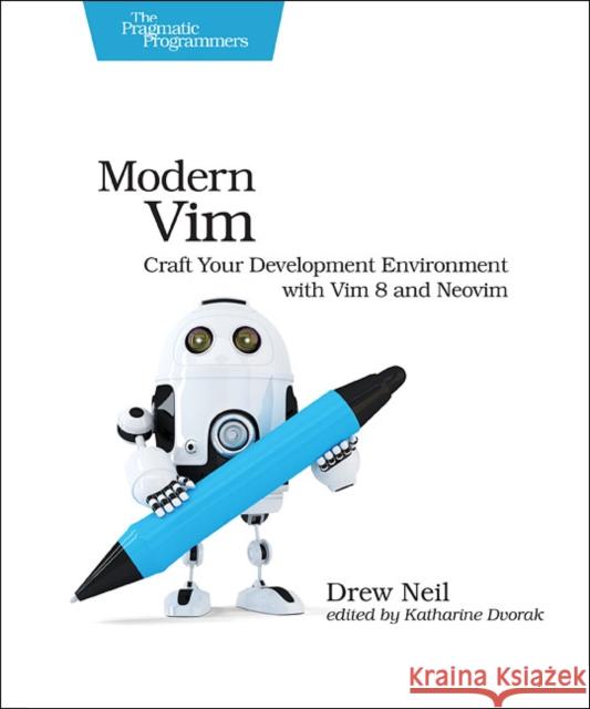 Modern VIM: Craft Your Development Environment with VIM 8 and Neovim Drew Neil 9781680502626 Pragmatic Bookshelf