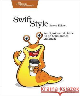 Swift Style 2e: An Opinionated Guide to an Opinionated Language Erica Sadun 9781680506273 The Pragmatic Programmers