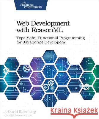 Web Development with Reasonml: Type-Safe, Functional Programming for JavaScript Developers Eisenberg, J. 9781680506334 Pragmatic Bookshelf