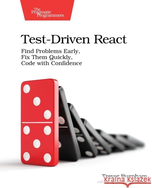 Test-Driven React: Find Problems Early, Fix Them Quickly, Code with Confidence  9781680506464 Pragmatic Bookshelf