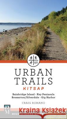 Urban Trails: Kitsap: Bainbridge Island/ Key Peninsula/ Bremerton/ Silverdale/ Gig Harbor Romano, Craig 9781680510225 Mountaineers Books