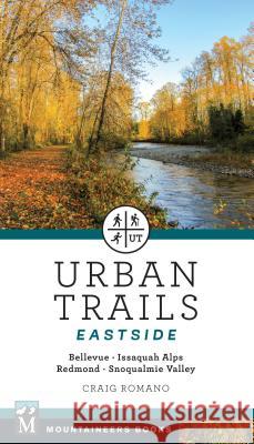 Urban Trails: Eastside: Bellevue, Issaquah Alps, Redmond, Snoqualmie Valley Craig Romano 9781680510287 Mountaineers Books