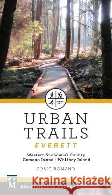 Urban Trails: Everett: Western Snohomish County, Camano Island, Whidbey Island Craig Romano 9781680510300 Mountaineers Books