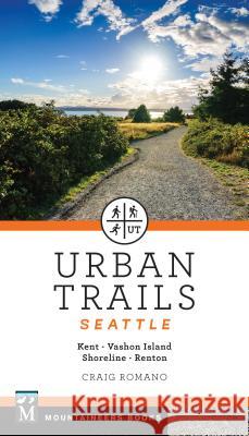 Urban Trails Seattle: Shoreline, Renton, Kent, Vashon Island Craig Romano 9781680510324 Mountaineers Books