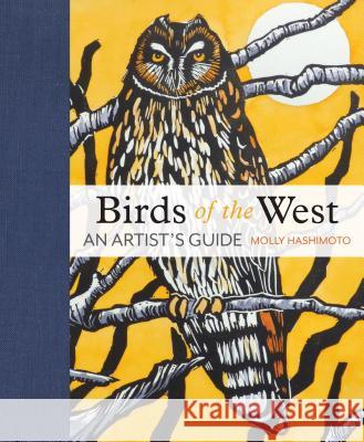 Birds of the West: An Artist's Guide Molly Hashimoto 9781680511505 Skipstone Press