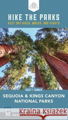 Hike the Parks Sequoia-Kings Canyon National Parks: Best Day Hikes, Walks, and Sights Scott Turner 9781680511543