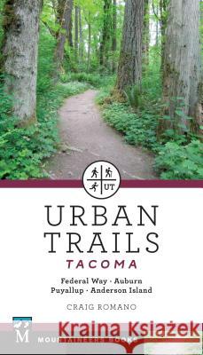 Urban Trails: Tacoma: Federal Way, Auburn, Puyallup, Anderson Island Craig Romano 9781680512250 Mountaineers Books