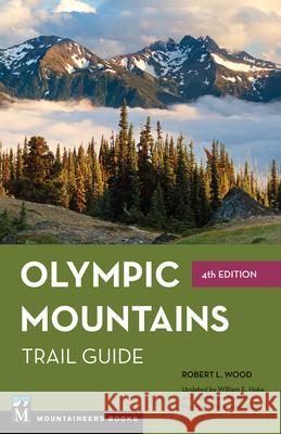 Olympic Mountains Trail Guide: National Park and National Forest Peninsula Wilderness Club                Robert L. Wood William E. Hoke 9781680512502 Mountaineers Books