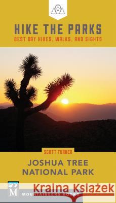 Hike the Parks: Joshua Tree National Park: Best Day Hikes, Walks, and Sights Scott Turner 9781680512526 Mountaineers Books