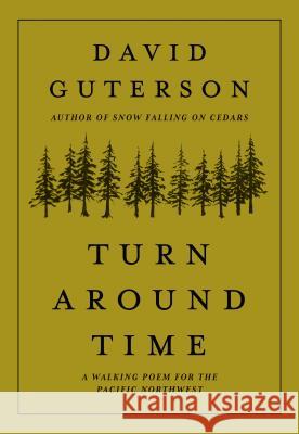 Turn Around Time: A Walking Poem for the Pacific Northwest David Guterson Justin Gibbens 9781680512656