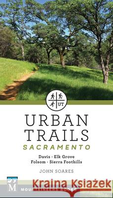 Urban Trails: Sacramento: Davis * Elk Grove * Folsom * Sierra Foothills John Soares 9781680512847