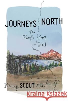 Journeys North: The Pacific Crest Trail Barney Mann 9781680513219 Mountaineers Books
