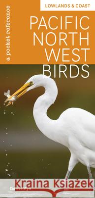 Pacific Northwest Birds: Lowlands & Coast: A Pocket Reference Vyn, Gerrit 9781680515251 Mountaineers Books