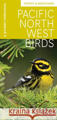 Pacific Northwest Birds: Forest & Mountains: A Pocket Reference Gerrit Vyn 9781680515268 Mountaineers Books