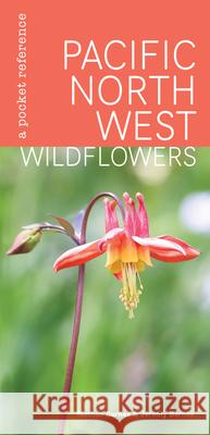 Pacific Northwest Wildflowers: A Pocket Reference Nathan Barnes Jeremy Barnes 9781680515282