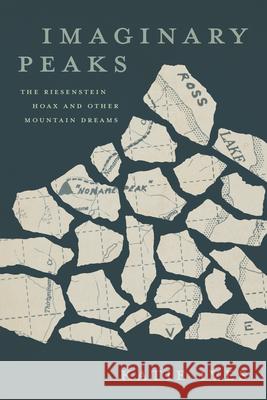 Imaginary Peaks: The Riesenstein Hoax and Other Mountain Dreams Katie Ives 9781680515411