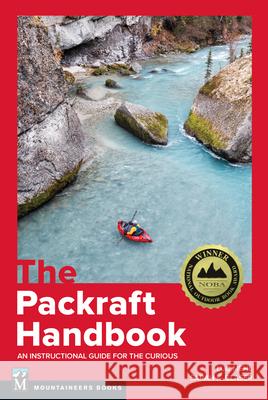 The Packraft Handbook: An Instructional Guide for the Curious Luc Mehl Sarah Glaser 9781680516029