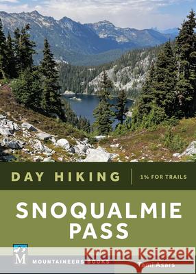 Day Hiking Snoqualmie Pass Tami Asars 9781680517033 Mountaineers Books
