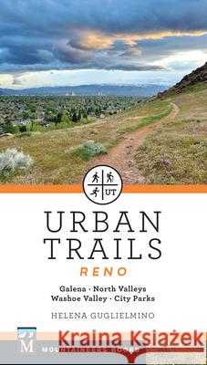 Urban Trails Reno: Galena * North Valleys * Washoe Valley * City Parks Helena Guglielmino 9781680517460 Mountaineers Books