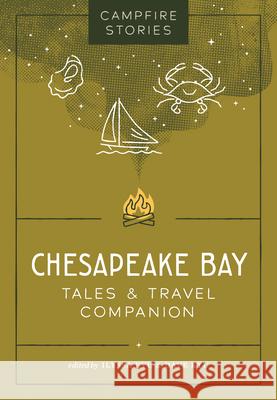 Campfire Stories: Chesapeake Bay: Tales & Travel Companion Ilyssa Kyu Dave Kyu 9781680517521 Mountaineers Books