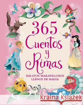 365 Cuentos Y Rimas / 365 Stories and Rhymes (Spanish Edition): Relatos Maravillosos Llenos de Magia Cottage Door Press 9781680525755