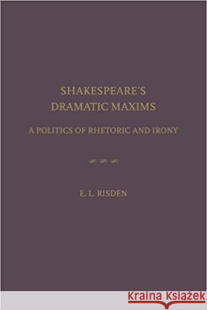 Shakespear's Dramatic Maxims Risden, Edward 9781680530124