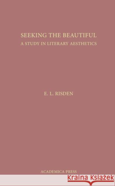 Seeking the Beautiful: A Study in Literary Aesthetics Edward Risden   9781680530452